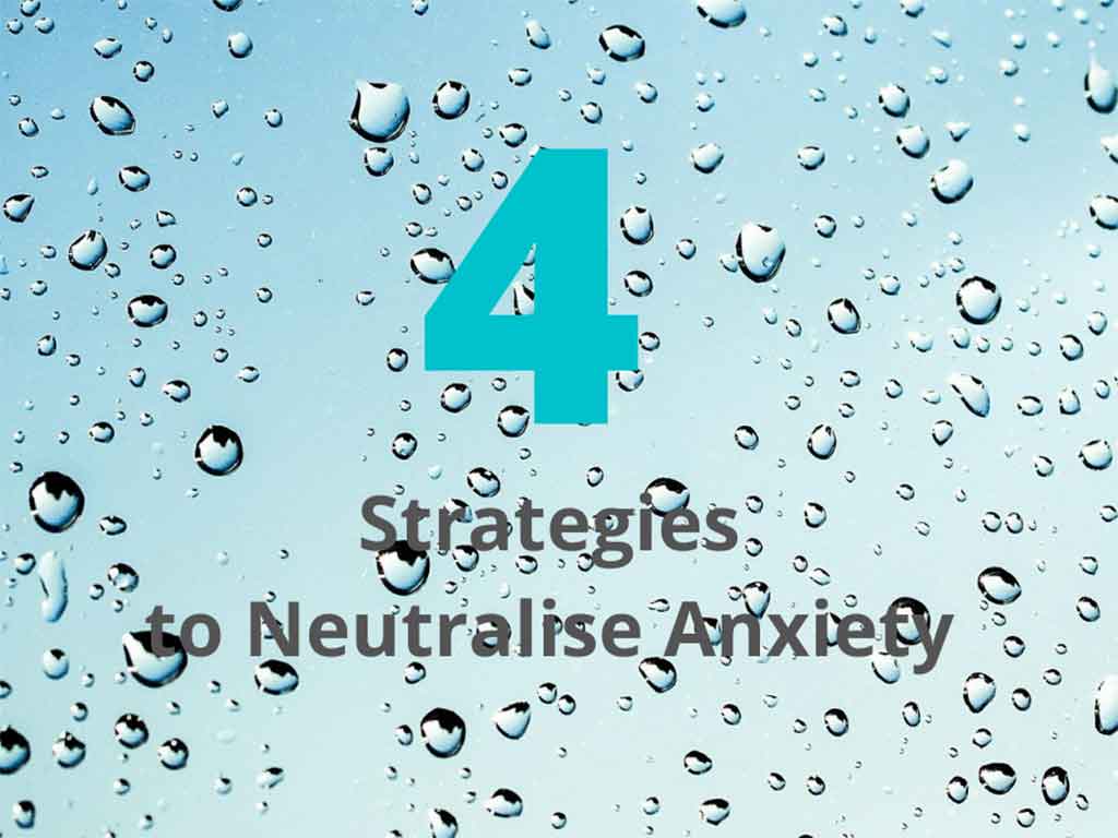 4 Strategies to neutralise anxiety